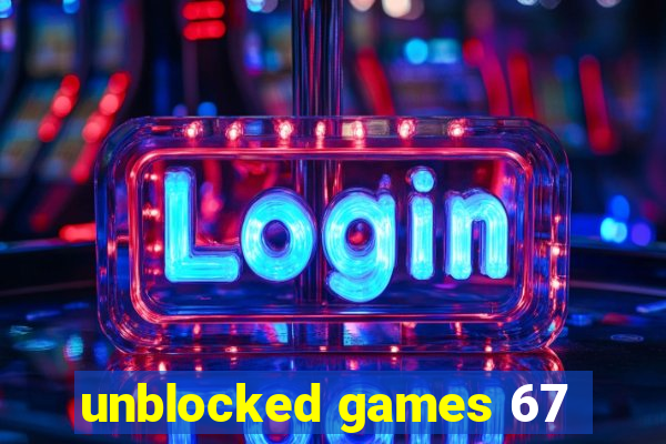 unblocked games 67